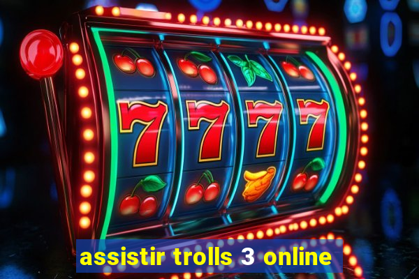 assistir trolls 3 online